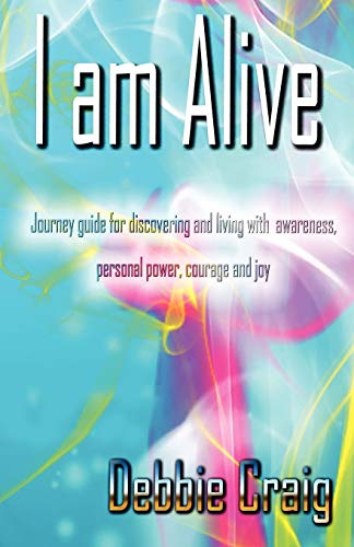 Beispielbild fr I Am Alive: A Journey Guide for Discovering and Living with Awareness, Personal Power, Courage and Joy zum Verkauf von Book Dispensary