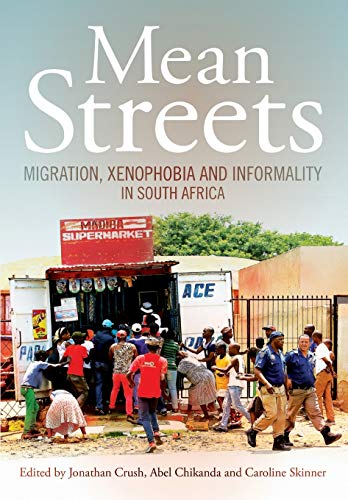 Imagen de archivo de Mean Streets: Migration, Xenophobia and Informality in South Africa a la venta por Grey Matter Books