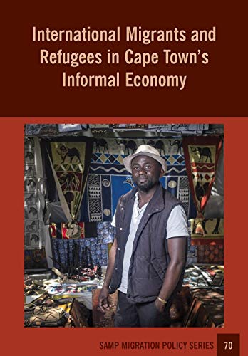 Imagen de archivo de International Migrants and Refugees in Cape Towns Informal Economy a la venta por Lucky's Textbooks