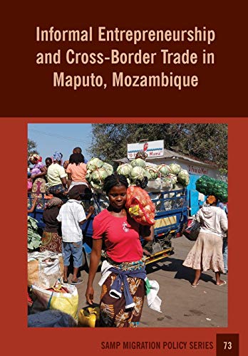 Imagen de archivo de Informal Entrepreneurship and Cross-Border Trade in Maputo, Mozambique a la venta por Lucky's Textbooks