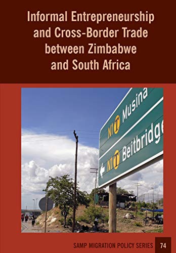 Imagen de archivo de Informal Entrepreneurship and Cross-Border Trade between Zimbabwe and South Africa a la venta por ThriftBooks-Atlanta