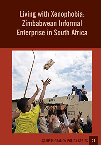 Imagen de archivo de Living With Xenophobia: Zimbabwean Informal Enterprise in South Africa (Samp Migration Policy) a la venta por Lucky's Textbooks