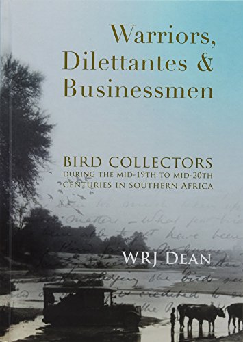 Stock image for Warriors, dilettantes and businessmen: Bird collectors during the mid-19th to mid-20th centuries in Southern Africa for sale by Revaluation Books
