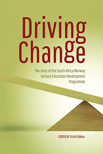 Imagen de archivo de Driving Change. The Story of the South Africa Norway Tertiary Education Development Programme a la venta por Blackwell's