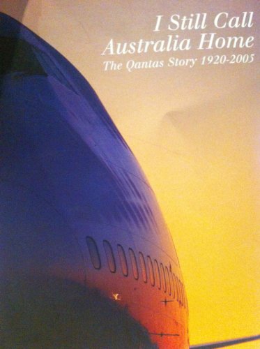 I Still Call Australia Home: the Qantas Story 1920-2005