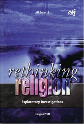 Rethinking Religion: Exploratory Investigations (ATF Series) (9781920691073) by Pratt, Douglas