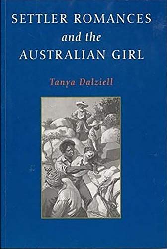 Beispielbild fr Settler Romances and the Australian Girl zum Verkauf von Liberty Book Shop