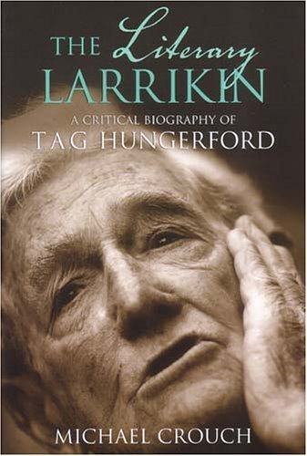 Stock image for The Literary Larrikin: A Critical Biography of T.A.G. Hungerford for sale by WorldofBooks
