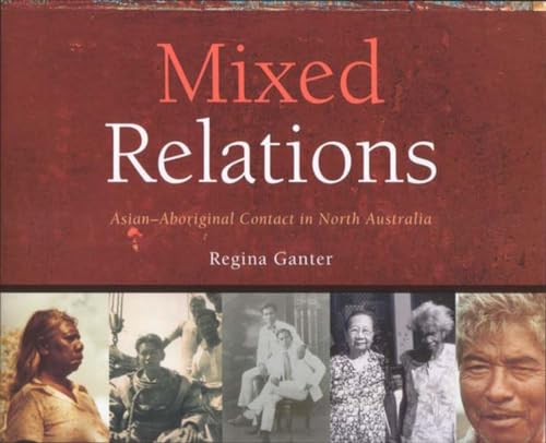 9781920694418: Mixed Relations: Asian-Aboriginal Contact in North Australia