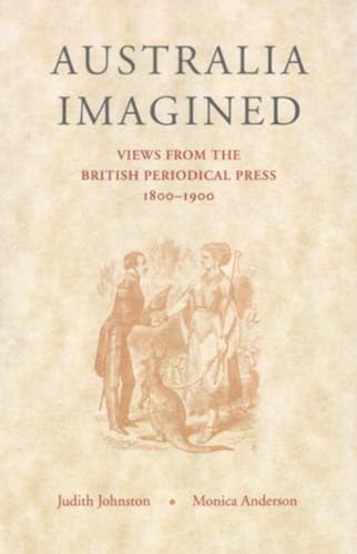 Australia Imagined: Views from the British Periodical Press, 1800-1900 (9781920694456) by Johnston, Judith; Anderson, Monica