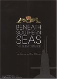 Stock image for Beneath Southern Seas: The Silent Service - Featuring HMAS Rankin as seen in the SBS television series Submariners for sale by Rons Bookshop (Canberra, Australia)