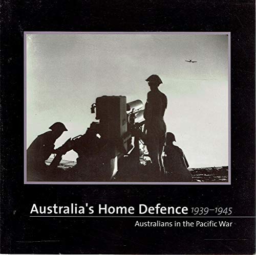 Beispielbild fr Australians In The Pacific War: Australia's Home Defence 1939-1945 zum Verkauf von THE CROSS Art + Books
