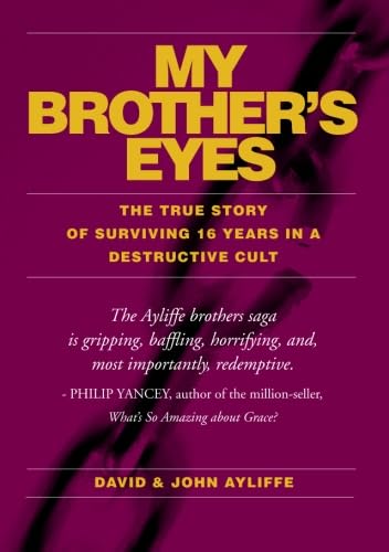 My Brother's Eyes: The True Story of Surviving 16 Years in a Destructive Cult.