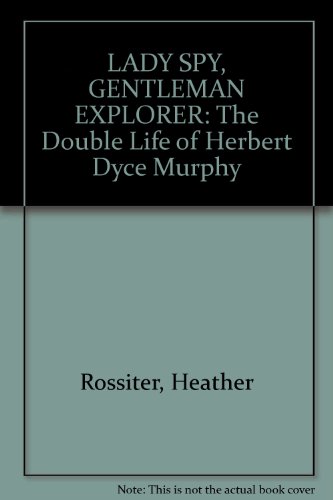 Stock image for LADY SPY, GENTLEMAN EXPLORER : The Double Life of Herbert Dyce Murphy for sale by Wonder Book