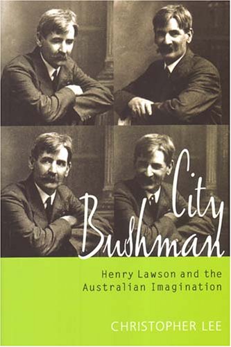 City Bushman: Henry Lawson And The Australian Imagination (9781920731700) by Lee, Christopher