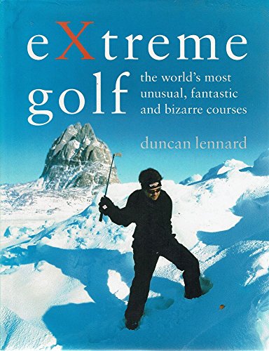 9781920743116: Extreme Golf. The World's Most Unusual, Fantastic And Bizarre Courses