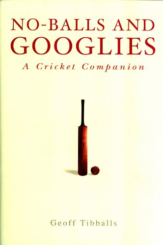 No-Balls and Googlies; A Cricket Companion (9781920743758) by Geoff Tibballs