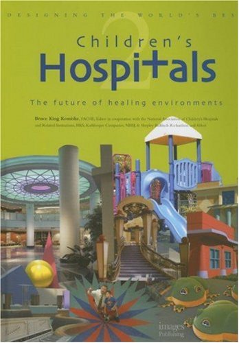 Stock image for Designing the World's Best: Children's Hospitals 2--The Future of Healing Environments (Volume 2) for sale by Once Upon A Time Books