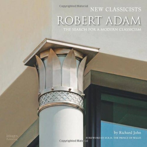 New Classicists: Robert Adam: The Search for a Modern Classicism.