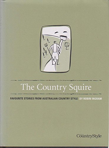 9781920748005: The Country Squire - Favourite Stories From Australian Country Style
