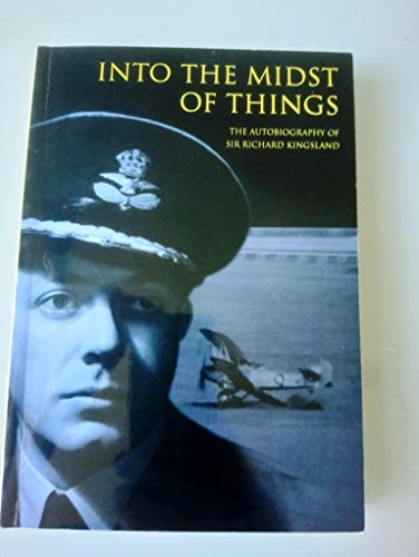 Imagen de archivo de Into the Midst of Things - The Autobiography of Sir Richard Kingsland a la venta por dsmbooks