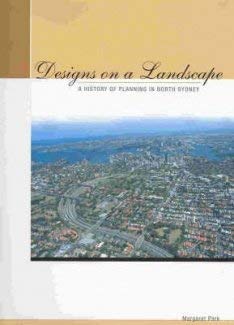 Imagen de archivo de Designs on a Landscape: A History of Planning in North Sydney a la venta por dsmbooks