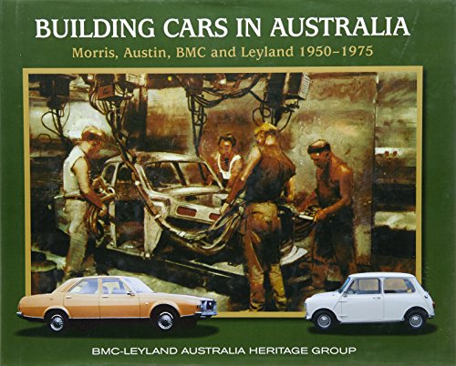 Imagen de archivo de Building Cars in Australia. Morris, Austin, BMC and Layland 1950-1975 a la venta por Lawrence Jones Books