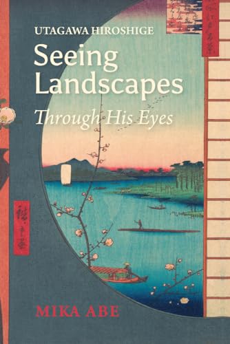 Beispielbild fr Utagawa Hiroshige: Seeing Landscapes through His Eyes (Japanese Society) zum Verkauf von Monster Bookshop