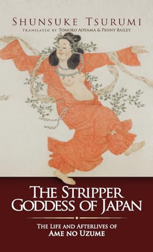 Stock image for Stripper Goddess of Japan : The Life and Afterlives of Ame No Uzume for sale by GreatBookPrices