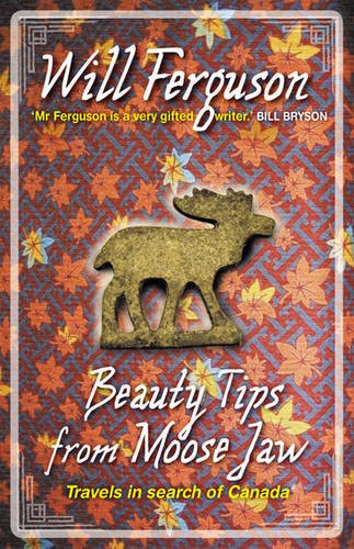 9781920885557: Beauty Tips from Moose Jaw: Travels in Search of Canada