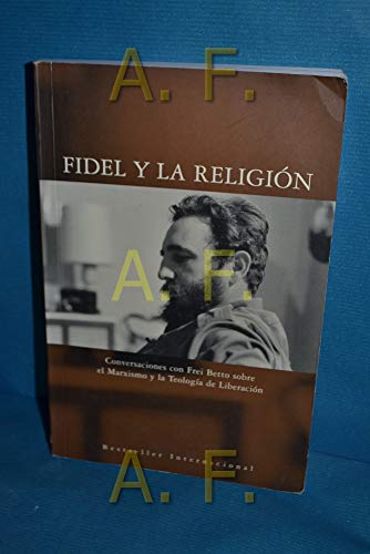 Fidel y la ReligiÃ³n: Conversaciones con Frei Betto sobre el Marxismo y la Teologia de Liberacion (Ocean Sur) (Spanish Edition) (9781920888770) by Castro, Fidel; Betto, Frei