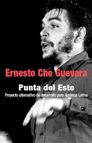 Imagen de archivo de Punta del Este: Proyecto Alternativo de Desarrollo para Am rica Latina (Che Guevara Publishing Project) (Spanish Edition) a la venta por Foggypaws