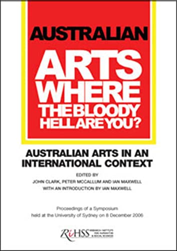 Stock image for Australian Arts: Where the Bloody Hell are you? Australian Arts in an International Context for sale by Revaluation Books