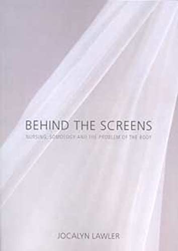 Beispielbild fr Behind the screens: Nursing, Somology and the Problem of the Body zum Verkauf von Revaluation Books