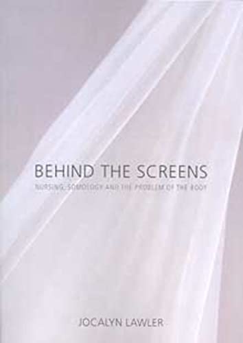 9781920898250: Behind the screens: Nursing, Somology and the Problem of the Body