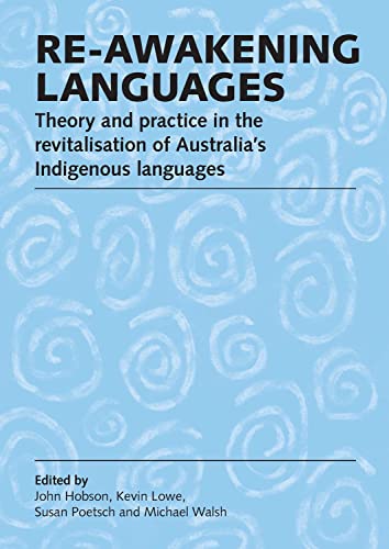 Re-awakening languages: Theory and practice in the revitalisation of Australia (9781920899554) by Hobson, John