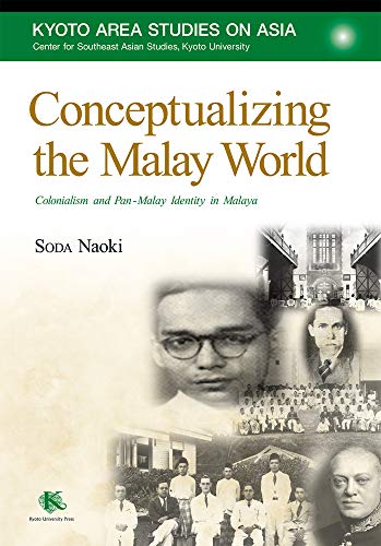 9781920901370: Conceptualizing the Malay World: Colonialism and Pan-Malay Identity in Malaya (Kyoto Area Studies on Asia)
