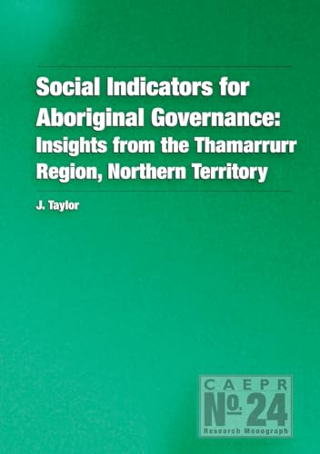 Social Indicators for Aboriginal Governance: Insights from the Thamarrurr Region, Northern Territory (Caepr Research Monograph) (9781920942137) by Taylor, J.