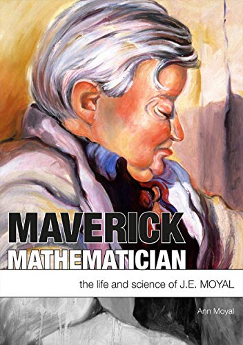 9781920942588: Maverick Mathematician: The Life and Science of J.E. Moyal