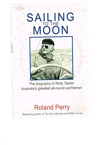 Sailing to the Moon: The Biography of Rolly Tasker (9781920997069) by Roland Perry