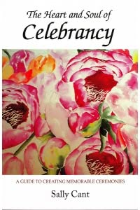 9781920997137: The Heart and Soul of Celebrancy: A Guide to Creating Memorable Ceremonies