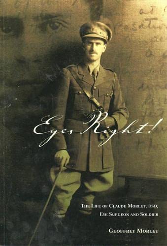 9781921013157: Eyes Right!: The Life of Claude Morlet, DSO, Eye Surgeon and Soldier