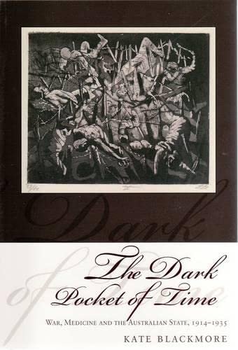 Beispielbild fr THE DARK POCKET OF TIME. War, Medicine and the Australian State, 1914 - 1935. zum Verkauf von Sainsbury's Books Pty. Ltd.