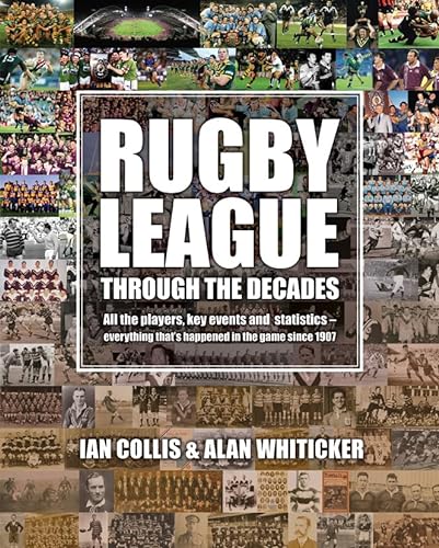 Stock image for Rugby League Through the Decades : All The Player, Key events and statistic - Everything that's happened in the game since 1907 for sale by Bookies books