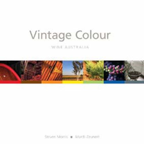 Vintage Colour: Wine Australia (9781921037047) by Steven Morris & Mardi Zeunert