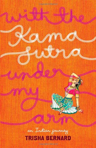 Beispielbild fr With the Kama Sutra Under My Arm: An Indian Journey zum Verkauf von medimops