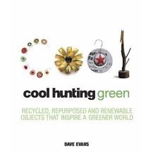 Stock image for Cool Hunting Green: Recycled, Repurposed, and Renewable Objects That Inspire a Greener World for sale by HPB-Red