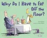 9781921049583: Why Do I Have to Eat Off the Floor?