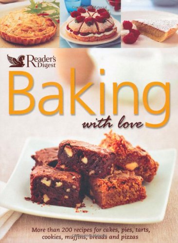 Baking with Love. More Than 200 Recipes for Cakes, Pies, Tarts, Cookies, Muffins, Breads and Pizzas