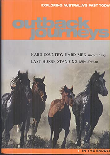 Beispielbild fr Outback Journeys: In The Saddle 1: Hard Country, Hard Men & Last Horse Standing zum Verkauf von THE CROSS Art + Books
